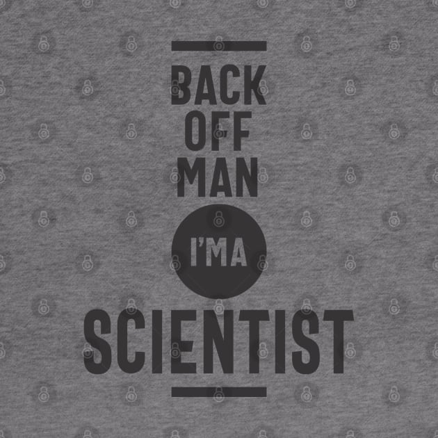 Back Off Man I'm a Scientist by cidolopez